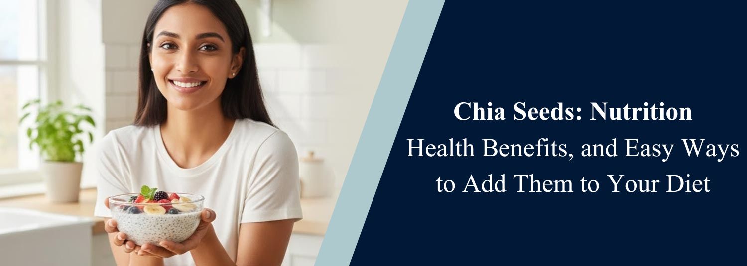 Chia Seeds: Nutrition, Health Benefits, and Easy Ways to Add Them to Your Diet