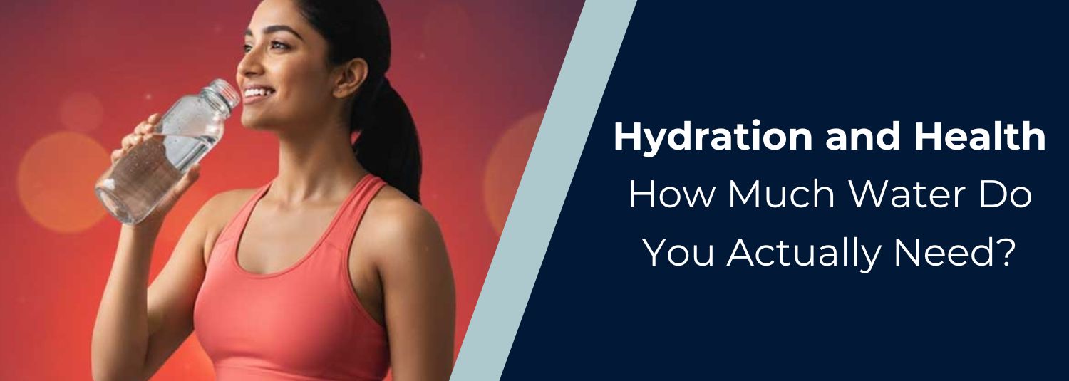 Hydration and Health: How Much Water Do You Actually Need?