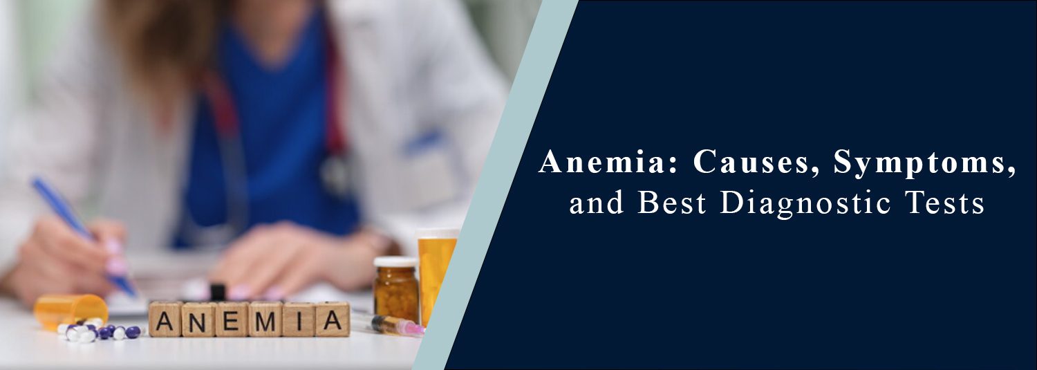 Anemia: Causes, Symptoms, and Best Diagnostic Tests