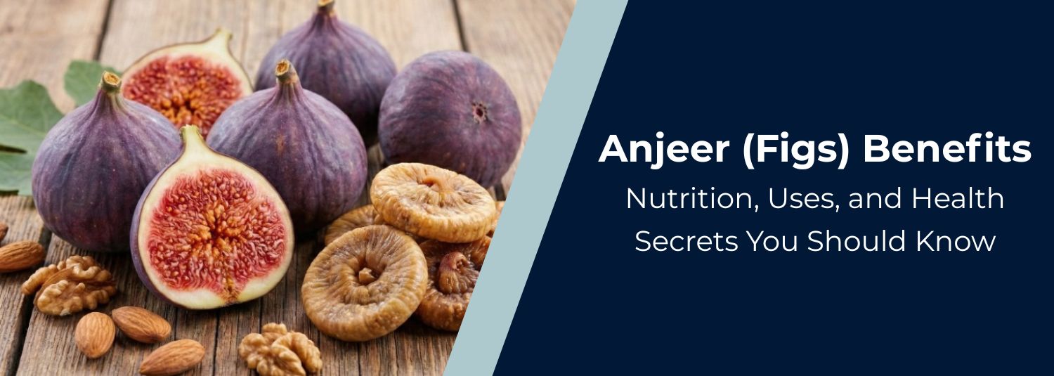 Anjeer (Figs) Benefits: Nutrition, Uses, and Health Secrets You Should Know