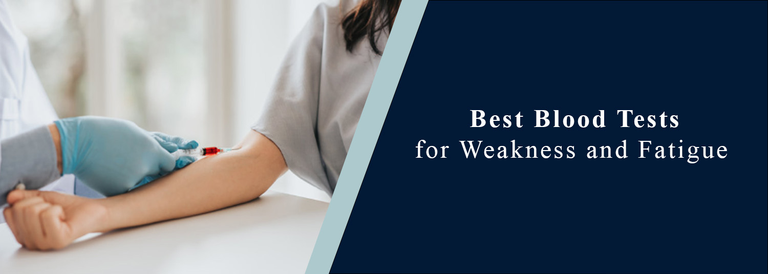 Best Blood Tests for Weakness and Fatigue