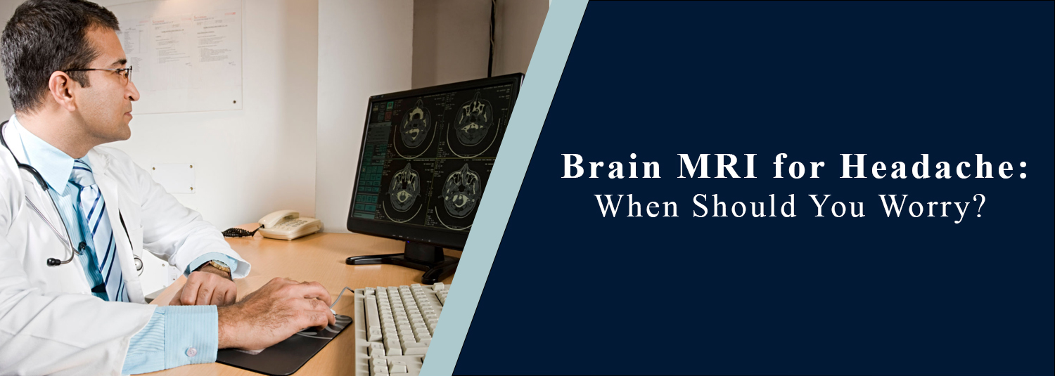 Brain MRI for Headache: When Should You Worry?