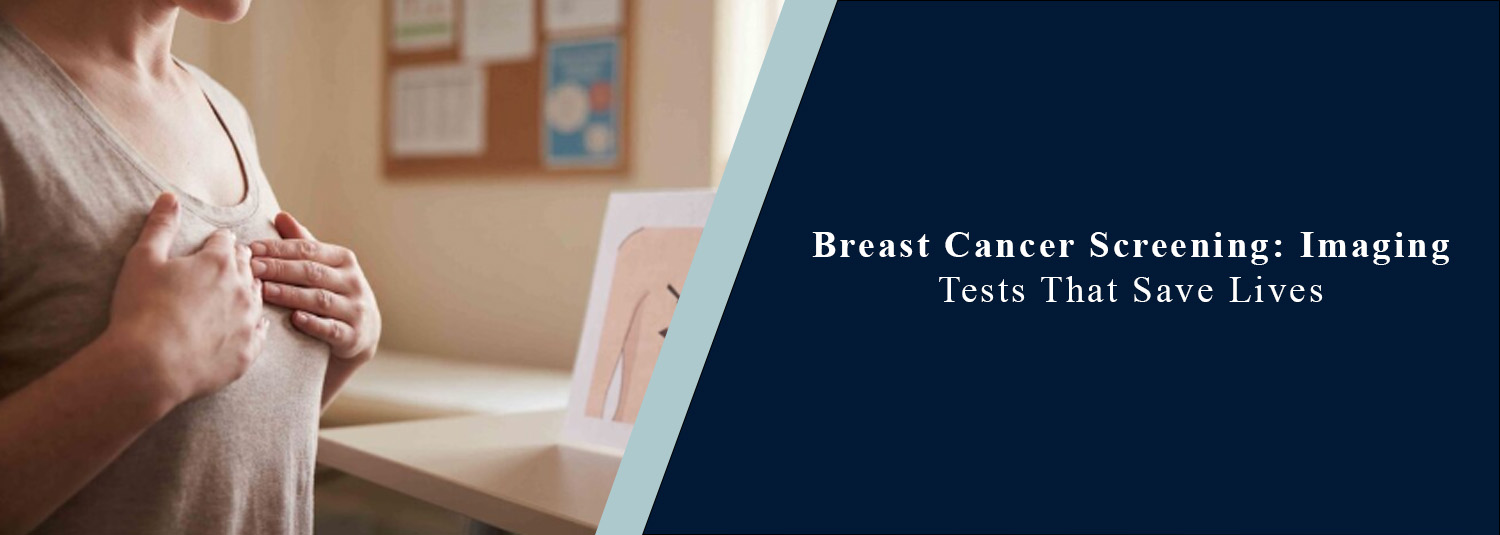Breast Cancer Screening: Imaging Tests That Save Lives