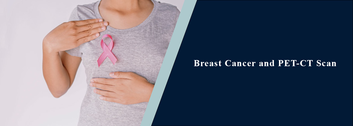 Breast Cancer and PET-CT Scan: Uses, Benefits, Procedure & Test Details