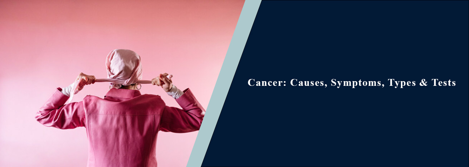 Cancer: Causes, Symptoms, Types & Tests