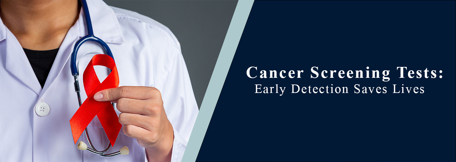 Cancer Screening Tests: Early Detection Saves Lives