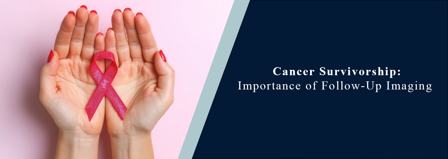Cancer Survivorship: Importance of Follow-Up Imaging
