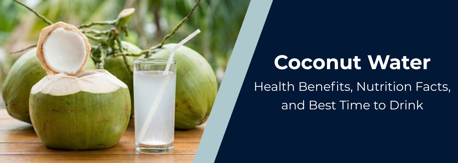 Coconut Water: Health Benefits, Nutrition Facts, and Best Time to Drink