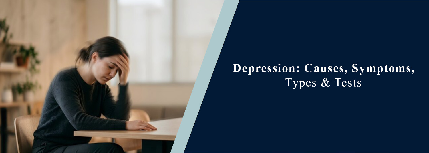 Depression: Causes, Symptoms, Types & Tests