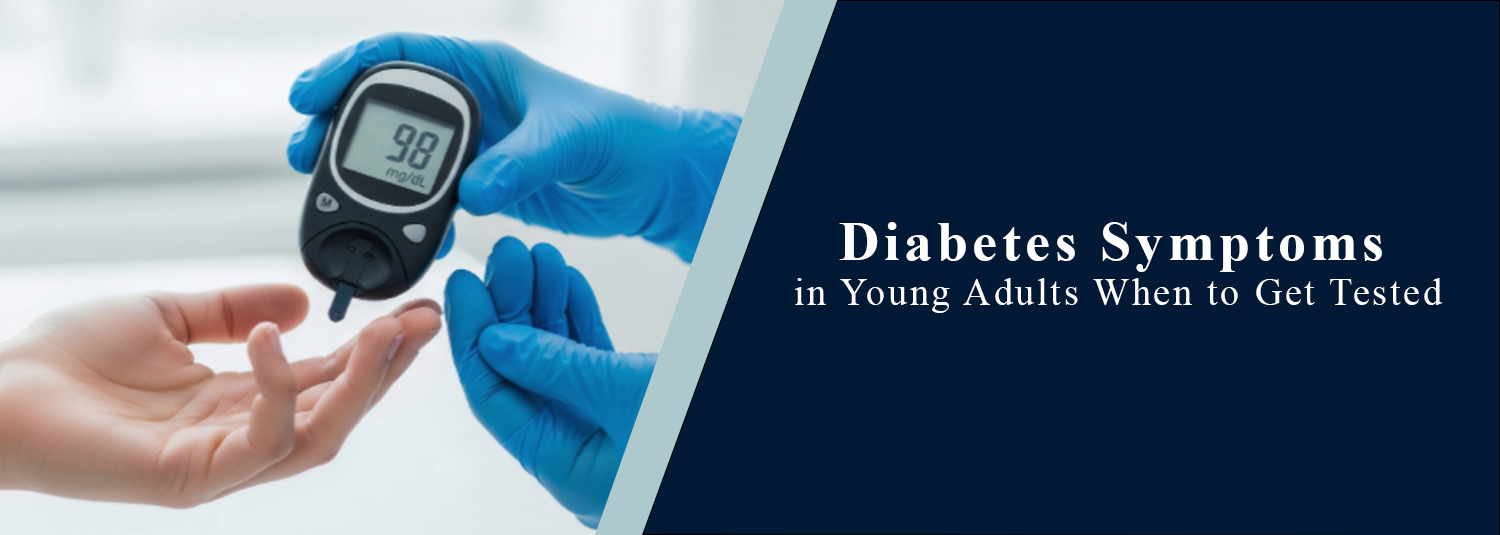 Diabetes Symptoms in Young Adults: When to Get Tested?