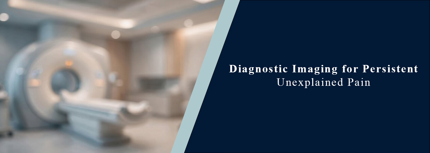 Diagnostic Imaging for Persistent Unexplained Pain
