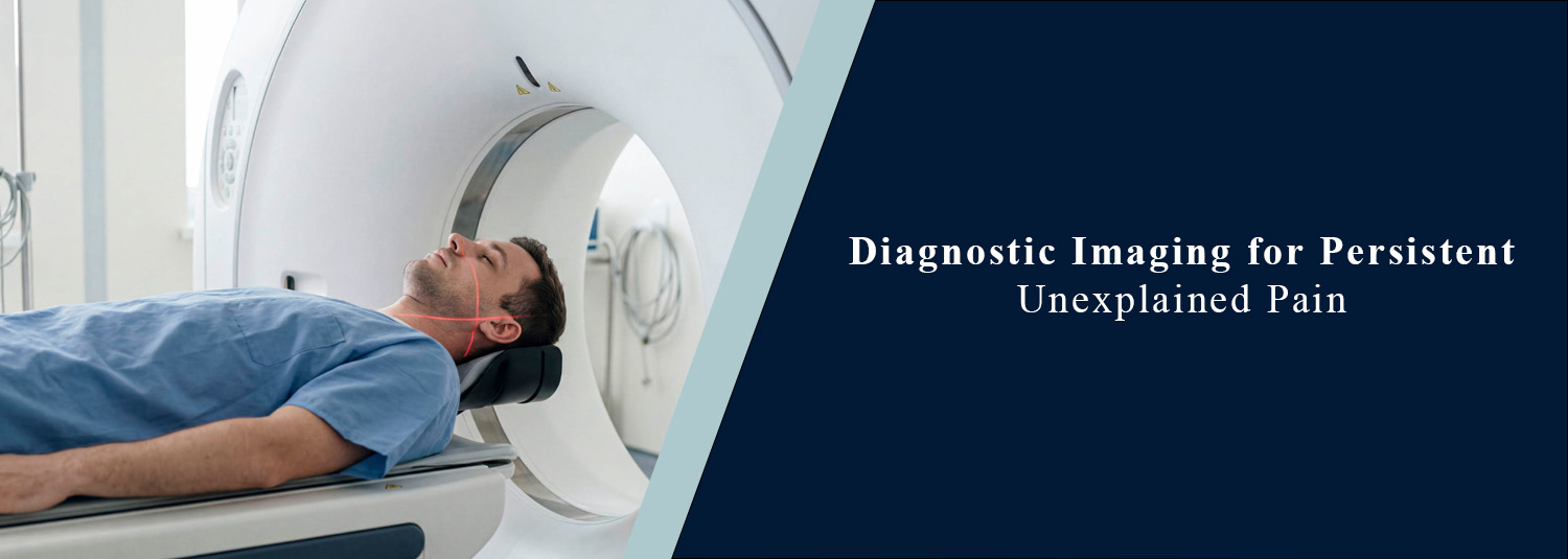 Diagnostic Imaging for Persistent Unexplained Pain