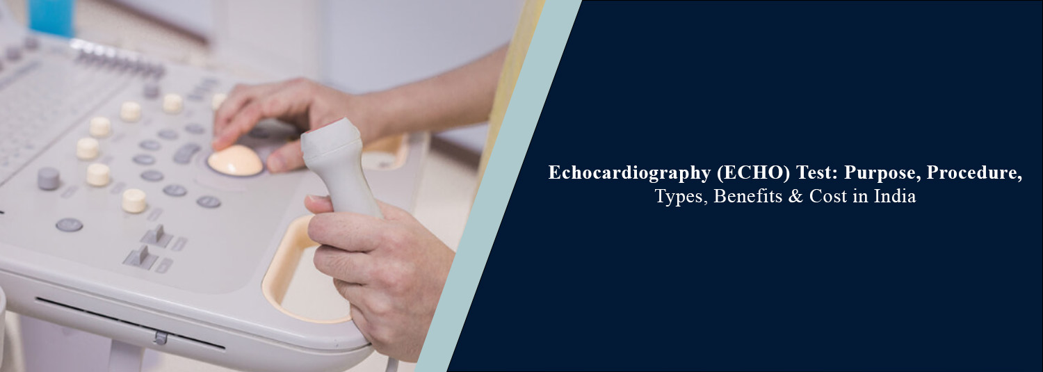 Echocardiography (ECHO) Test: Purpose, Procedure, Benefits and Cost in India