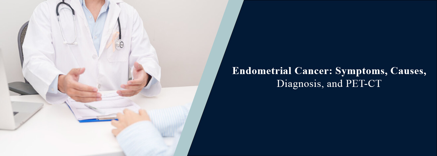 Endometrial Cancer: Symptoms, Causes, Diagnosis, and PET-CT