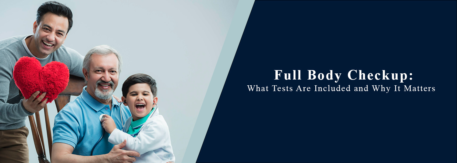 Full Body Checkup: What Tests Are Included and Why It Matters
