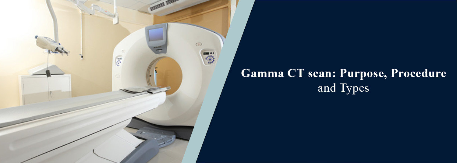 Gamma CT Scan: Purpose, Procedure and Types