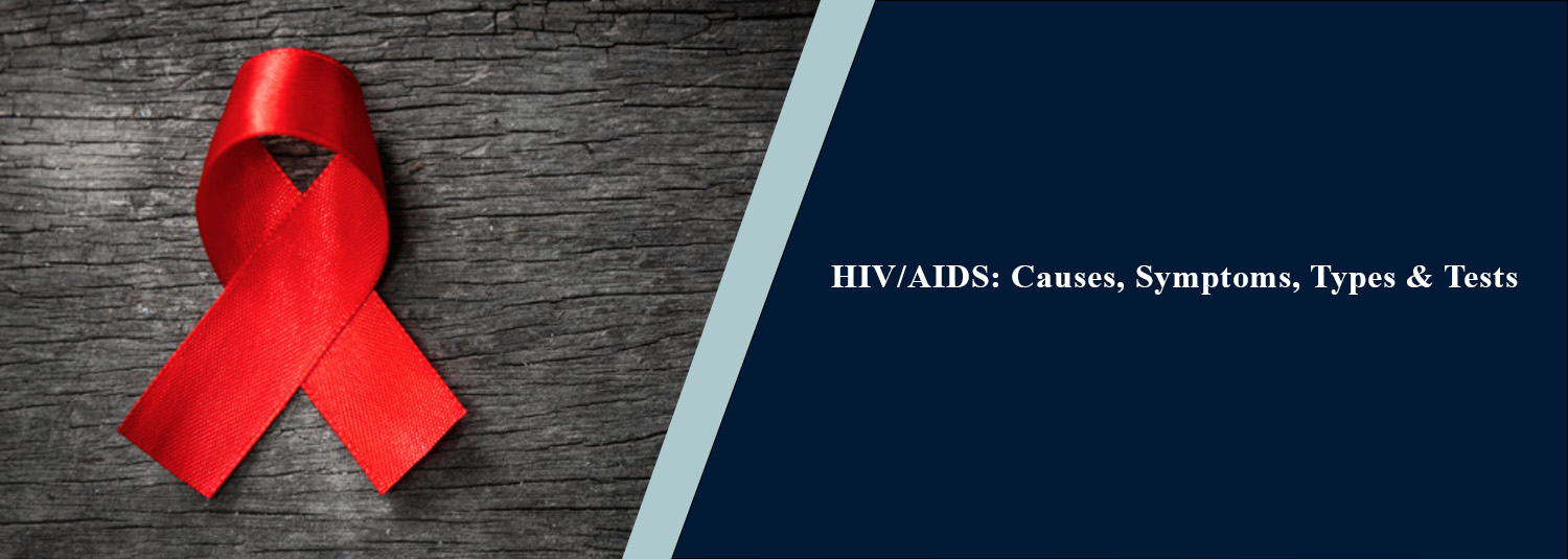 HIV/AIDS: Causes, Symptoms, Types & Tests