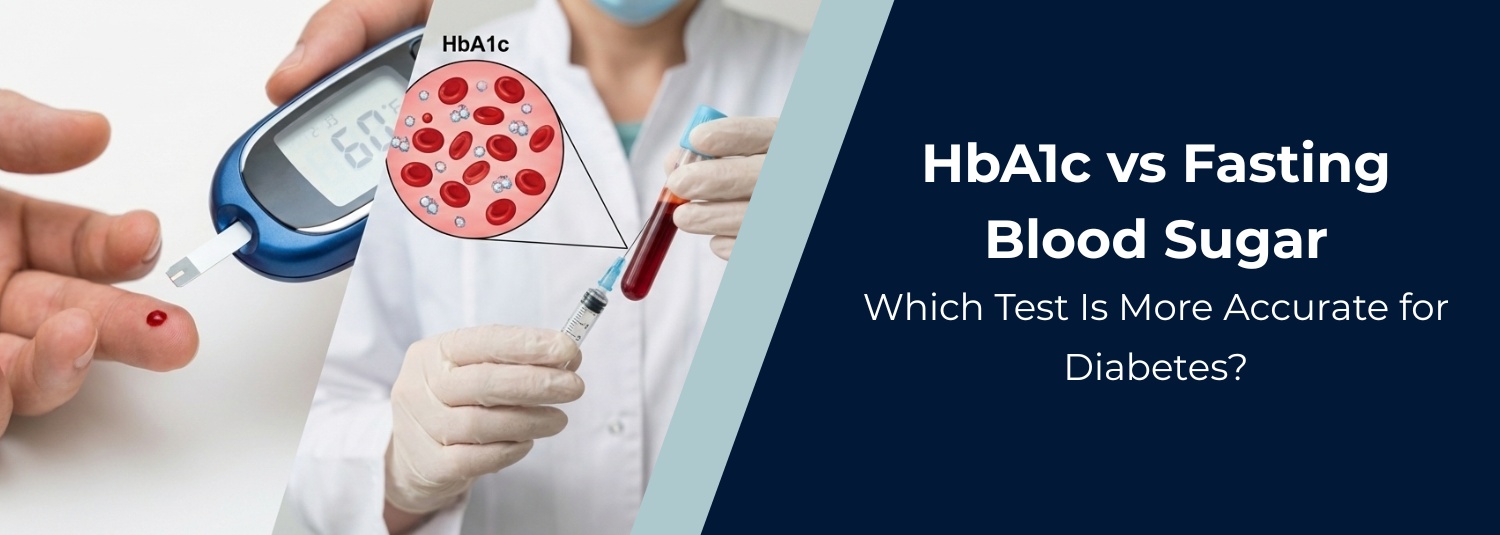 HbA1c vs Fasting Blood Sugar: Which Test Is More Accurate for Diabetes?