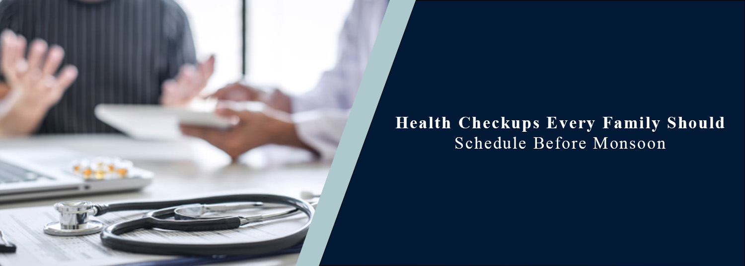 Health Checkups Every Family Should Schedule Before Monsoon