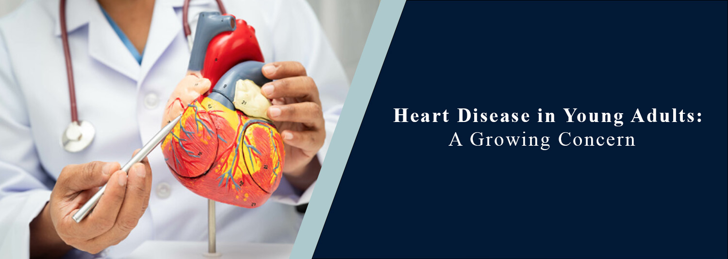 Heart Disease in Young Adults: A Growing Concern