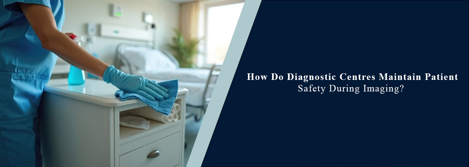 How Do Diagnostic Centres Maintain Patient Safety During Imaging?