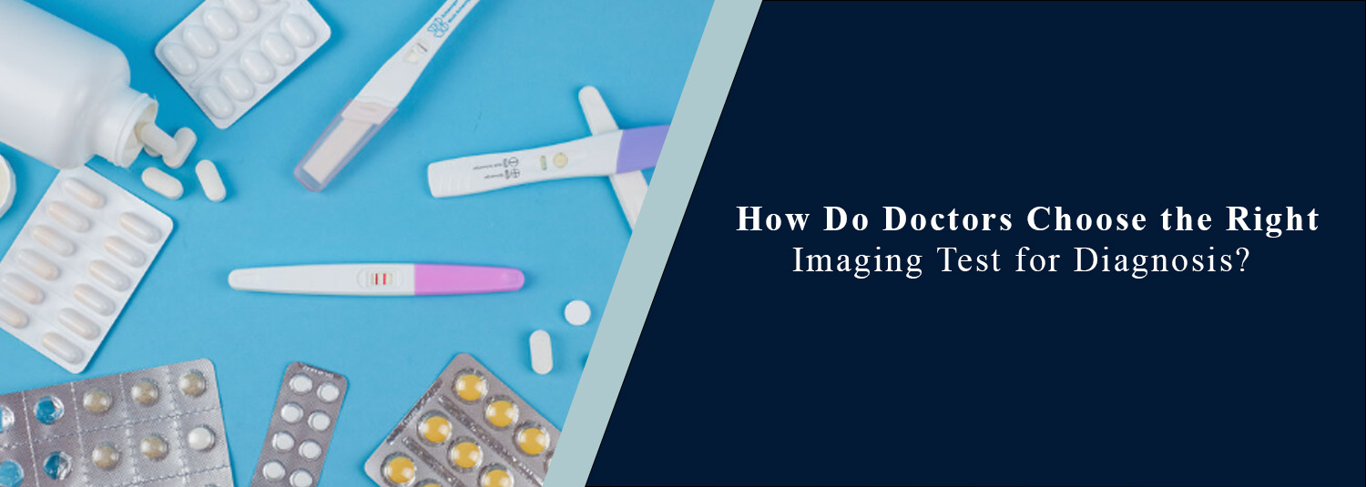 How Do Doctors Choose the Right Imaging Test for Diagnosis?