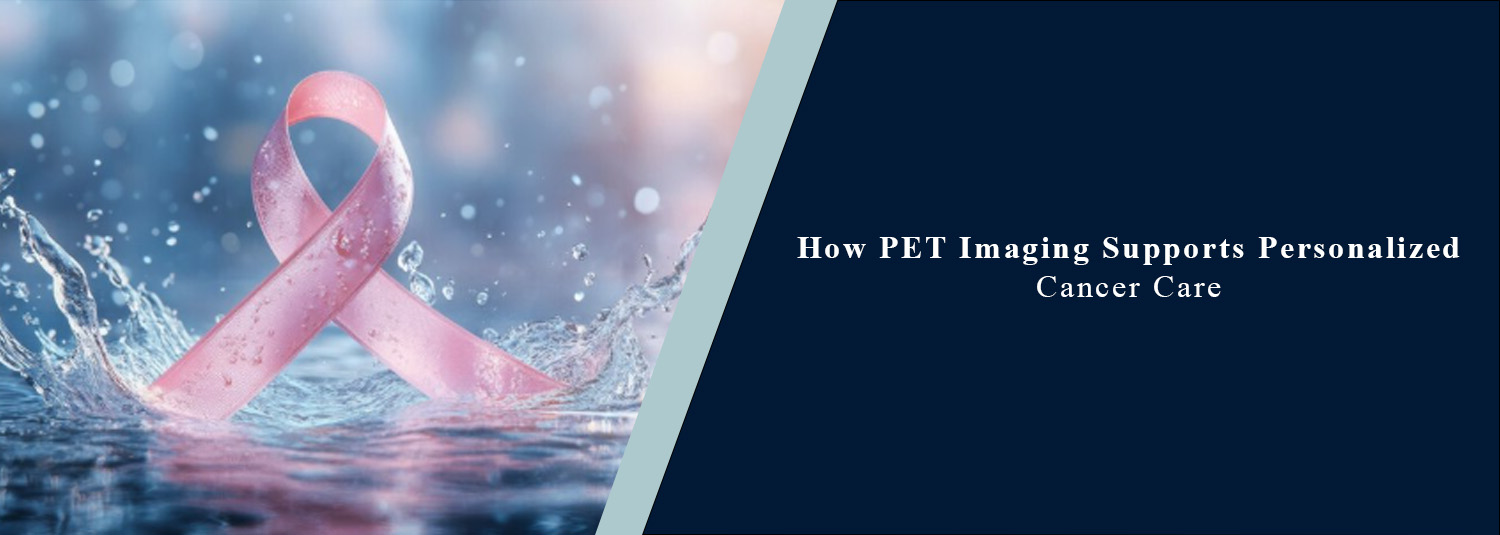How Does PET-CT Imaging Support Personalized Cancer Care?