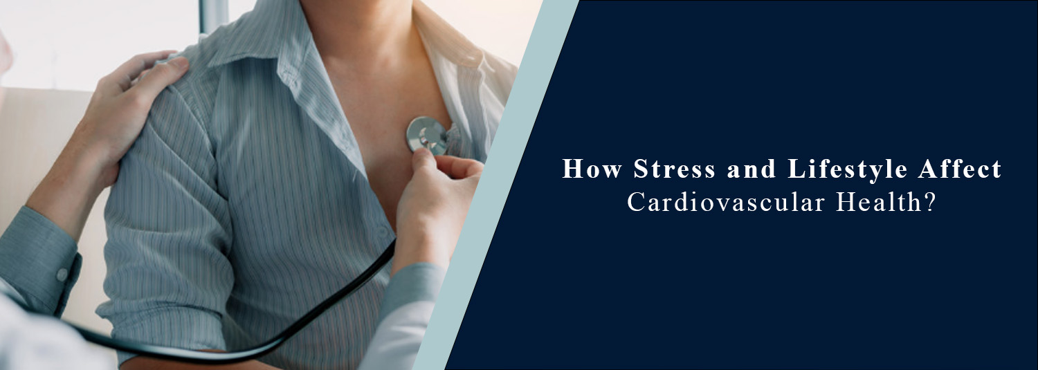 How Stress and Lifestyle Affect Cardiovascular Health?