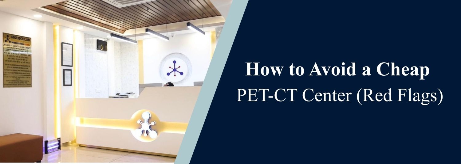 How to Avoid a Cheap PET-CT Center (Red Flags)