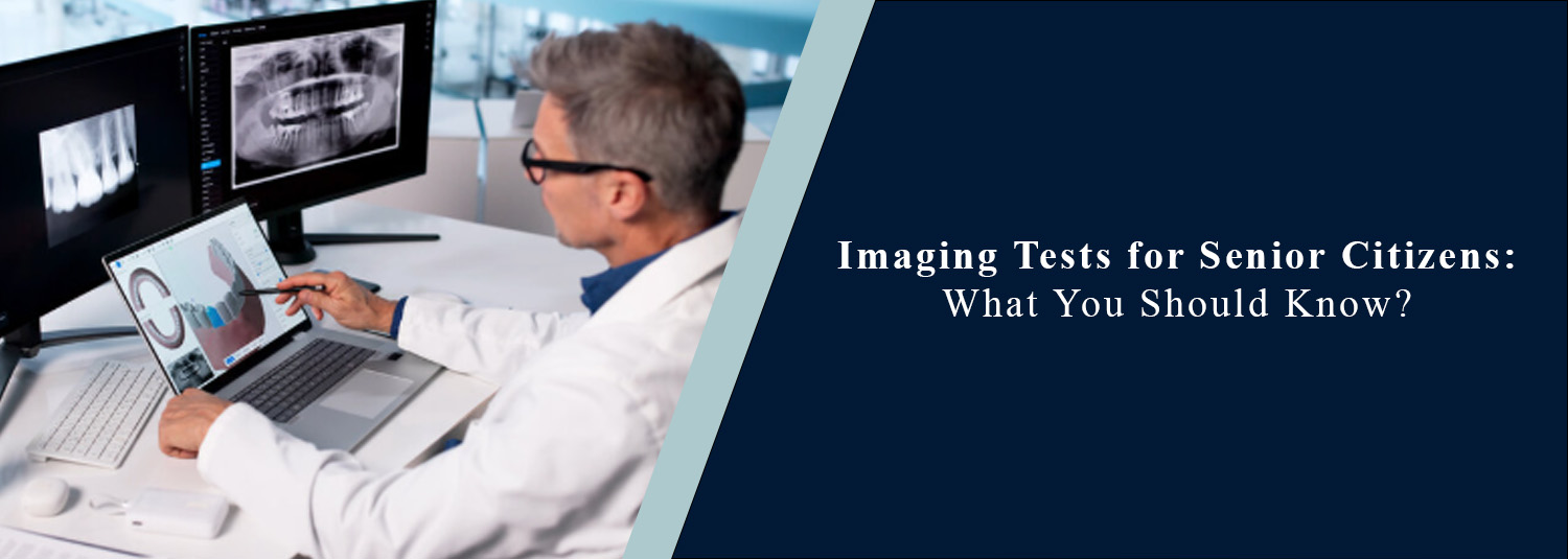 Imaging Tests for Senior Citizens: What You Should Know?