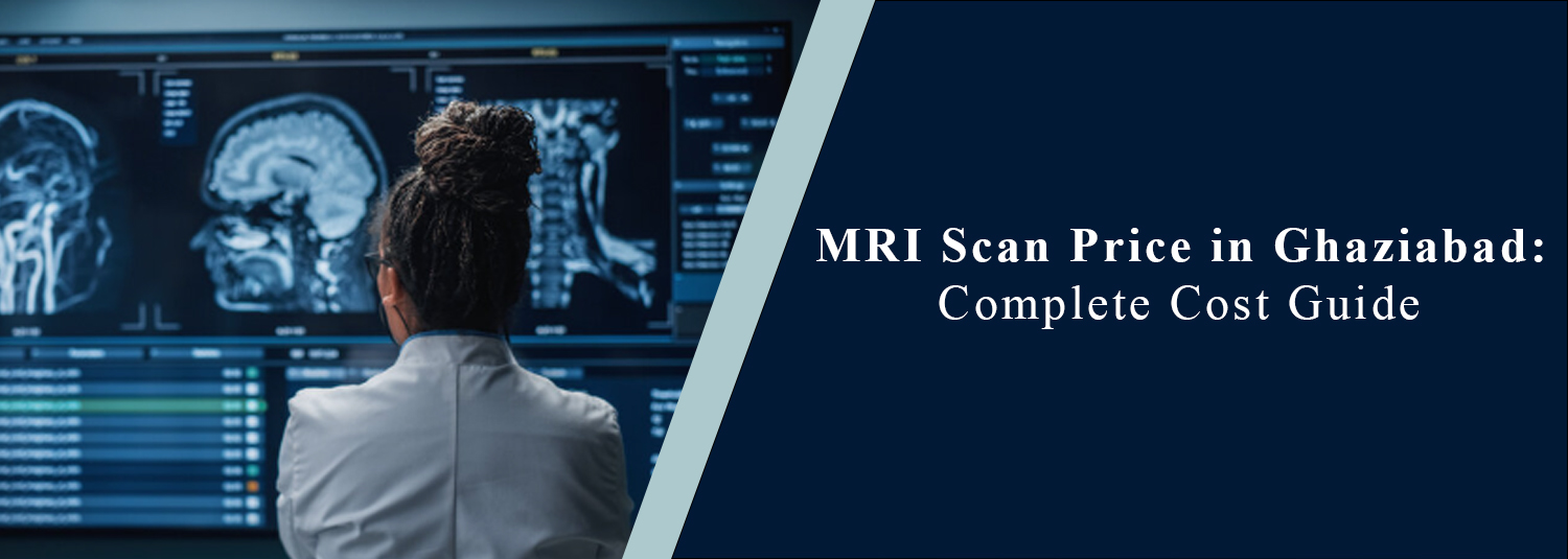 MRI Scan Price in Ghaziabad: Complete Cost Guide