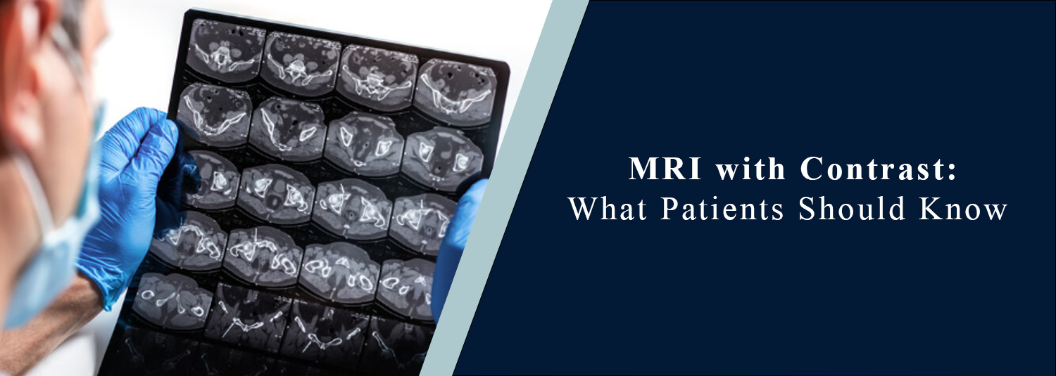 MRI with Contrast: What Patients Should Know?