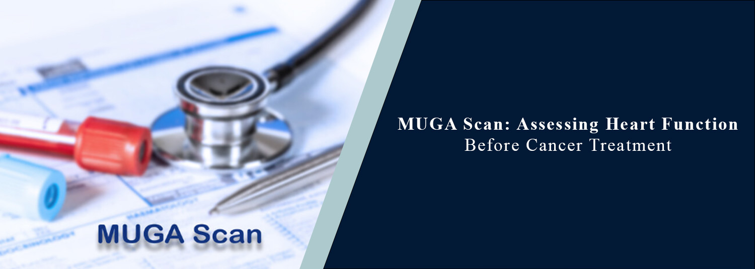 MUGA Scan: Assessing Heart Function Before Cancer Treatment