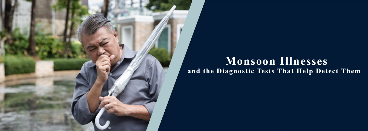 Monsoon Illnesses and the Diagnostic Tests That Help Detect Them