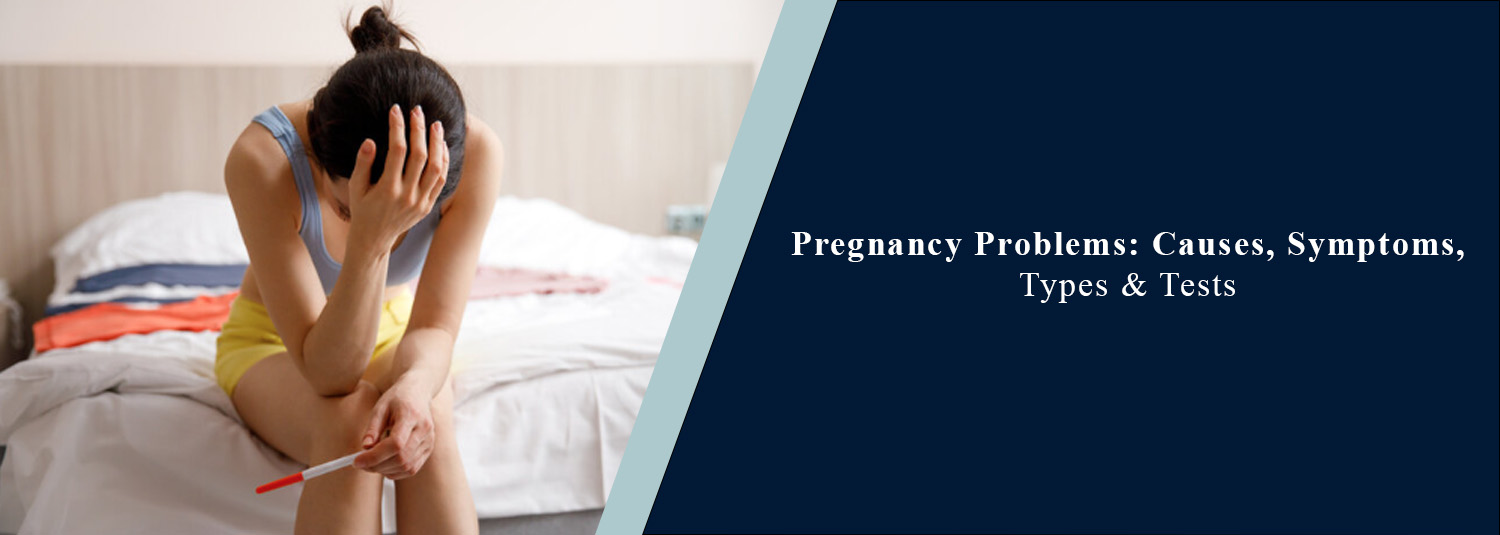 Pregnancy Problems: Causes, Symptoms, Types & Tests
