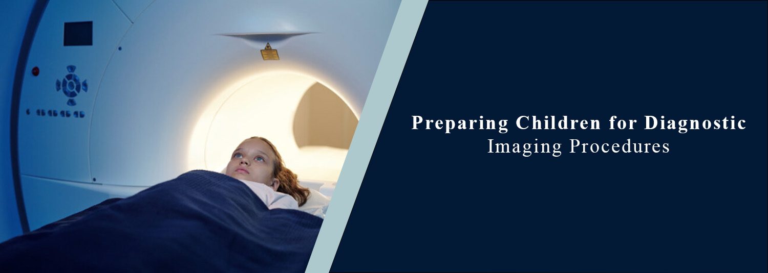 Preparing Children for Diagnostic Imaging Procedures