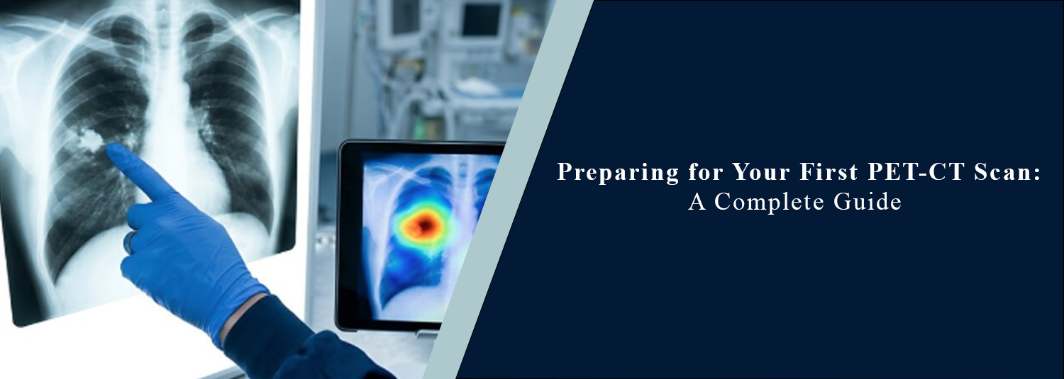 Preparing for Your First PET-CT Scan: A Complete Guide