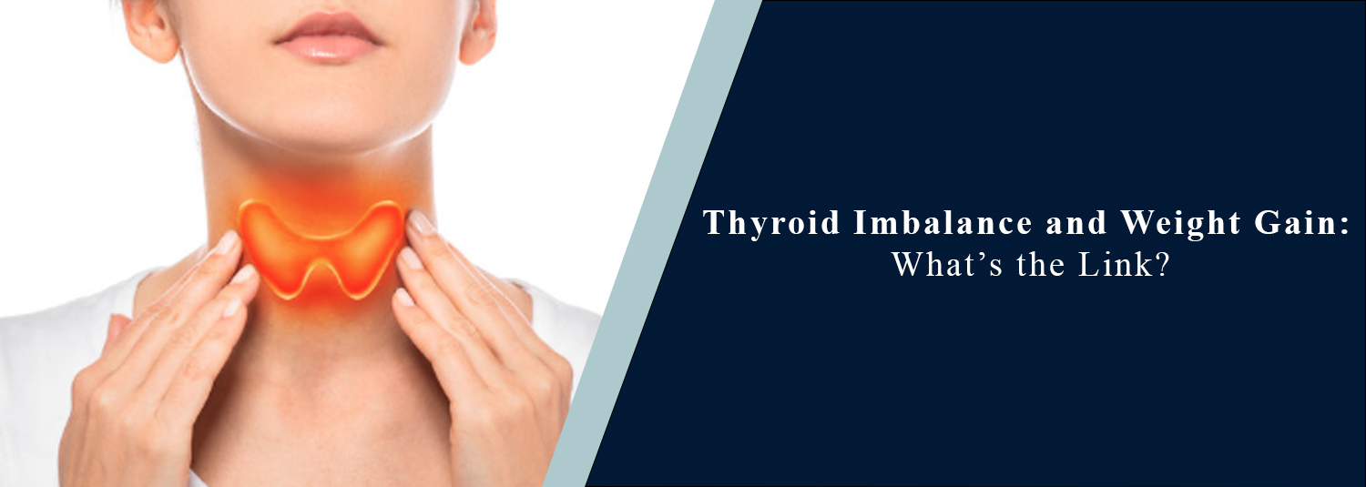 Thyroid Imbalance and Weight Gain: What’s the Link?