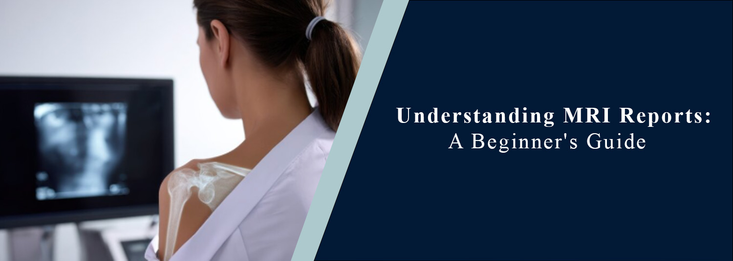 Understanding MRI Reports: A Beginner's Guide