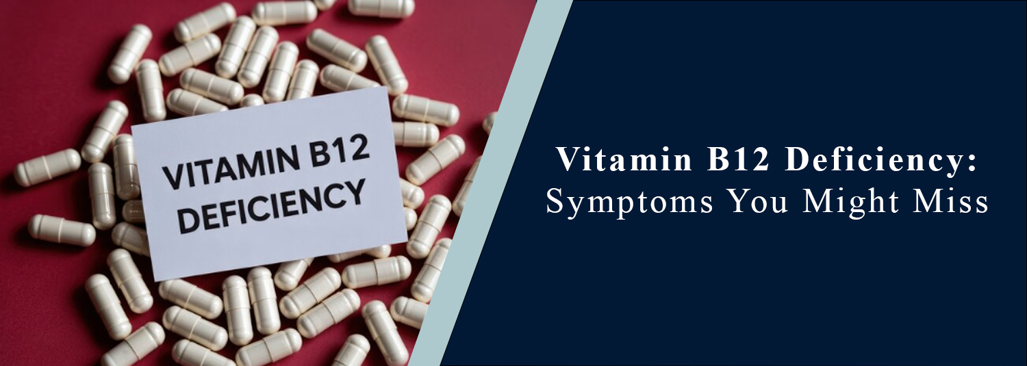 Vitamin B12 Deficiency: Symptoms You Might Miss
