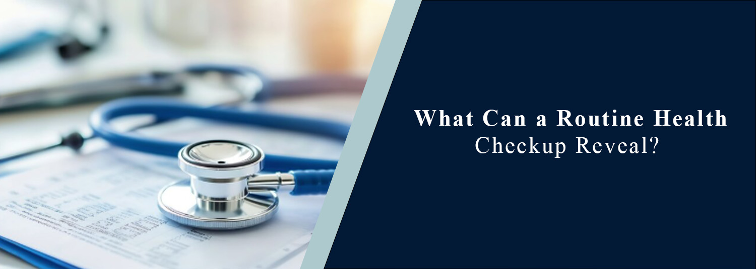 What Can a Routine Health Checkup Reveal?