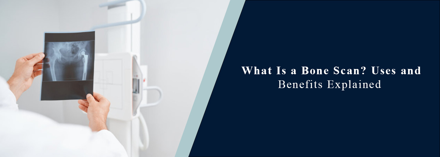 What Is a Bone Scan? Uses and Benefits Explained