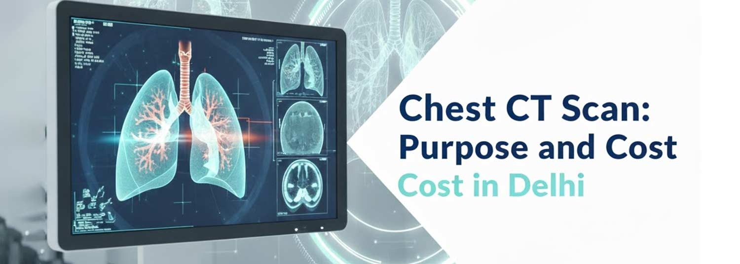 Chest CT Scan: Purpose and Cost in Delhi