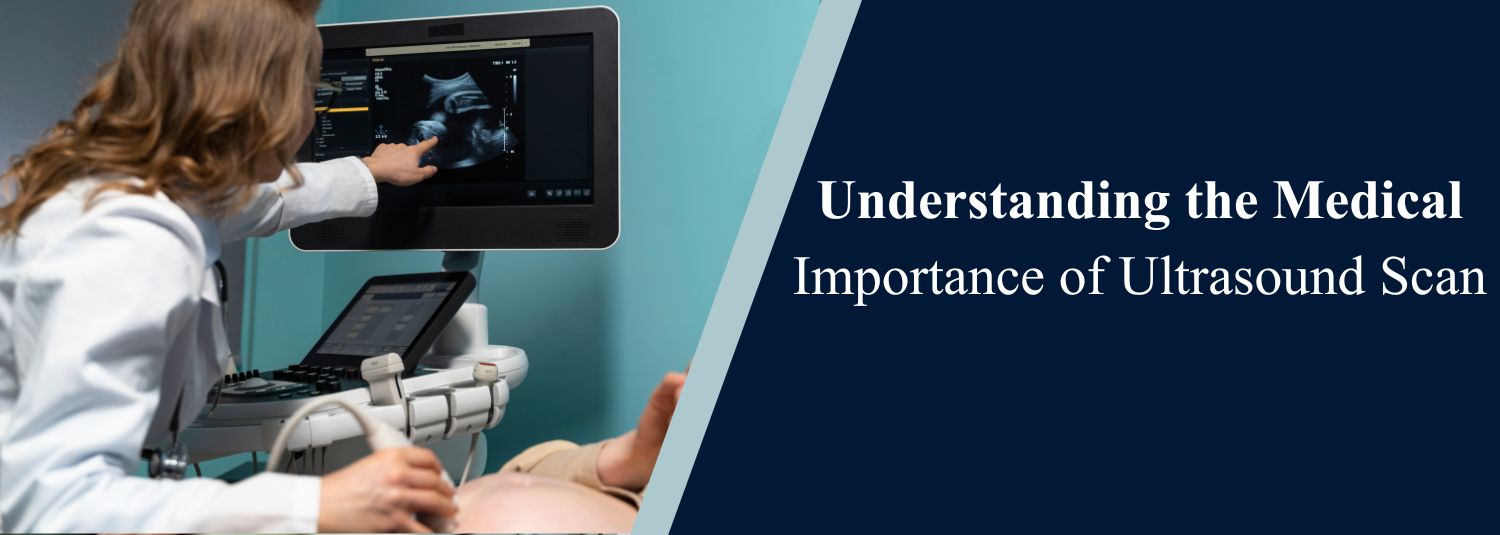 Understanding the Medical Importance of Ultrasound Scan