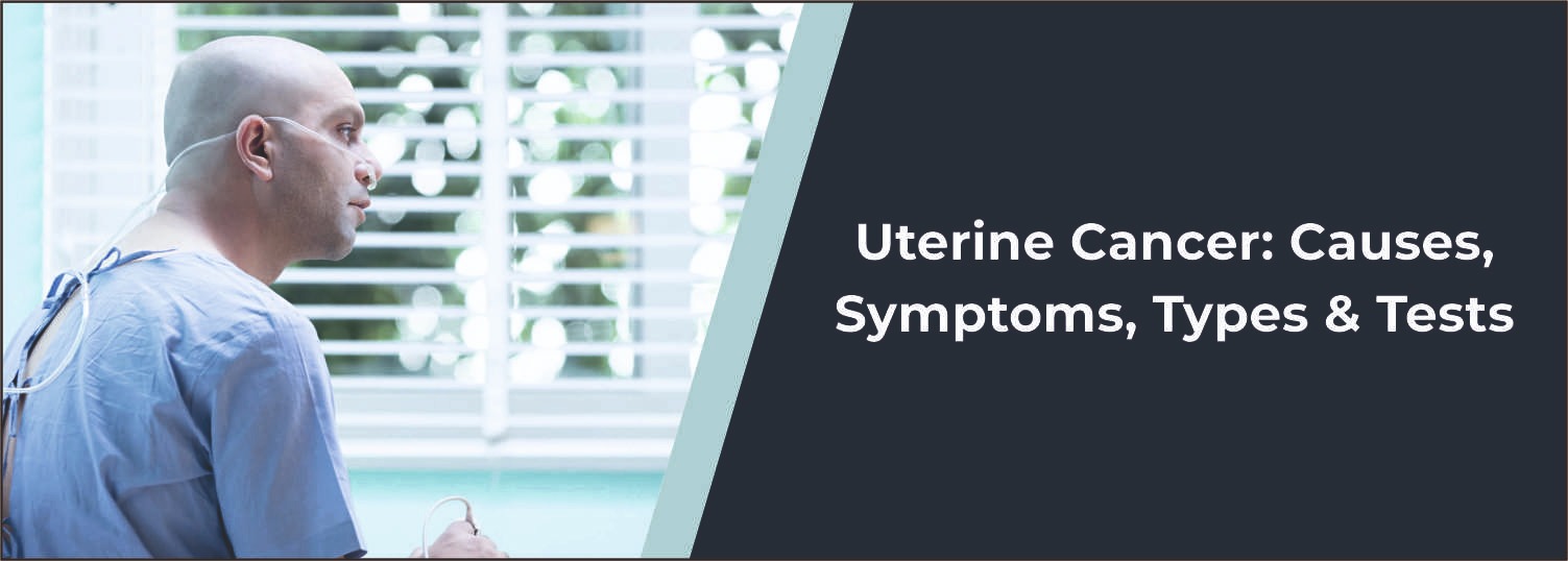Uterine Cancer: Causes, Symptoms, Types & Tests