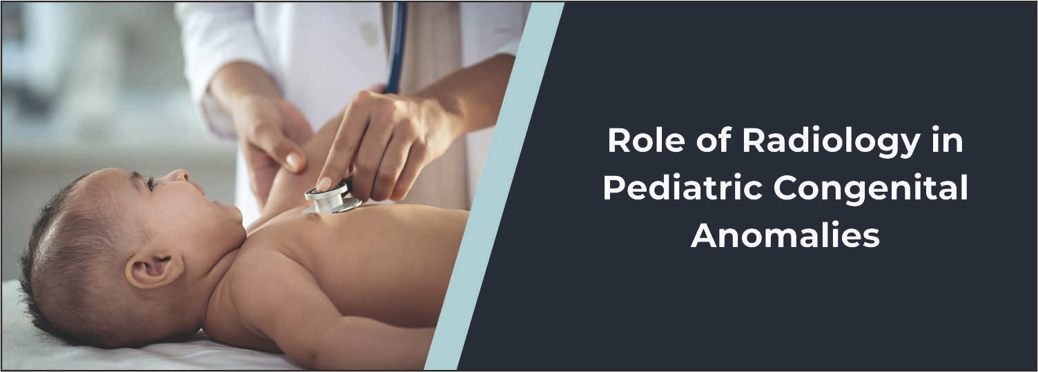 Role of Radiology in Pediatric Congenital Anomalies