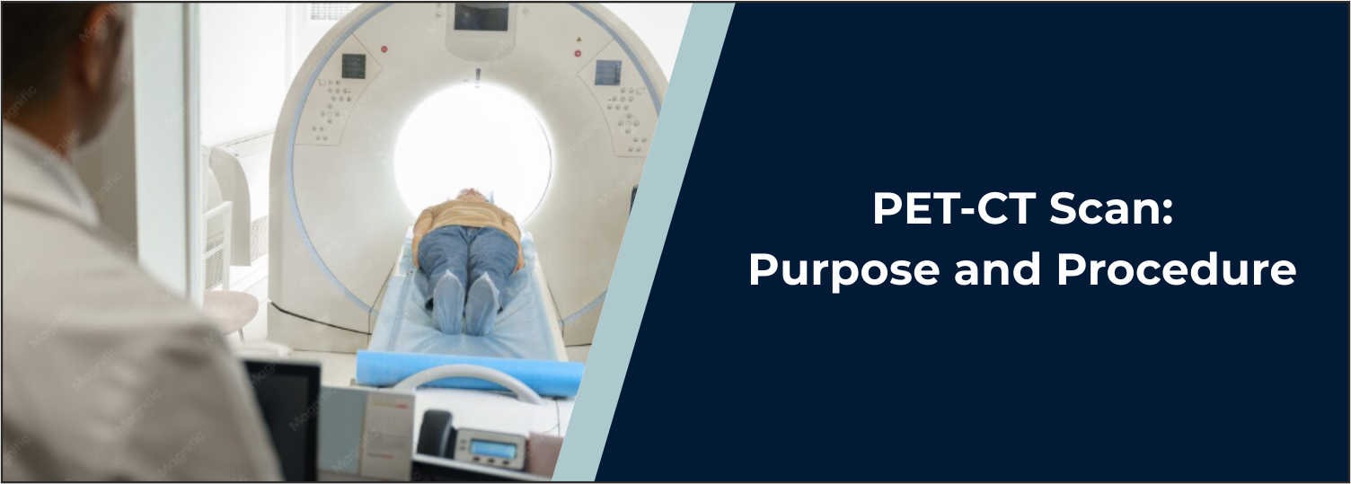 PET-CT Scan: Purpose and Procedure