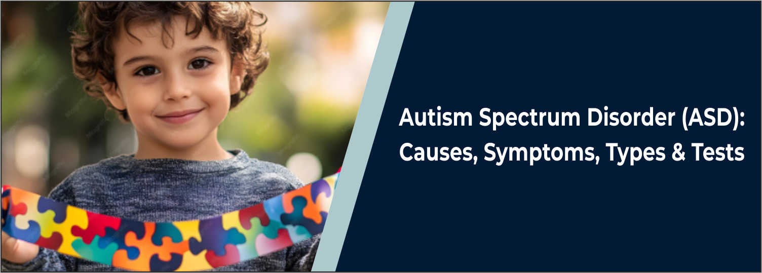 Autism Spectrum Disorder (ASD): Causes, Symptoms, Types & Tests