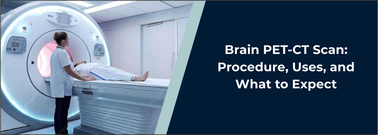 Brain PET-CT Scan: Procedure, Uses, and What to Expect