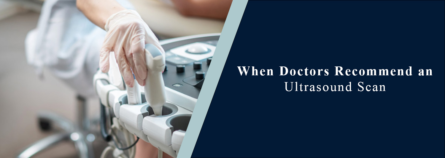 When Doctors Recommend an Ultrasound Scan?